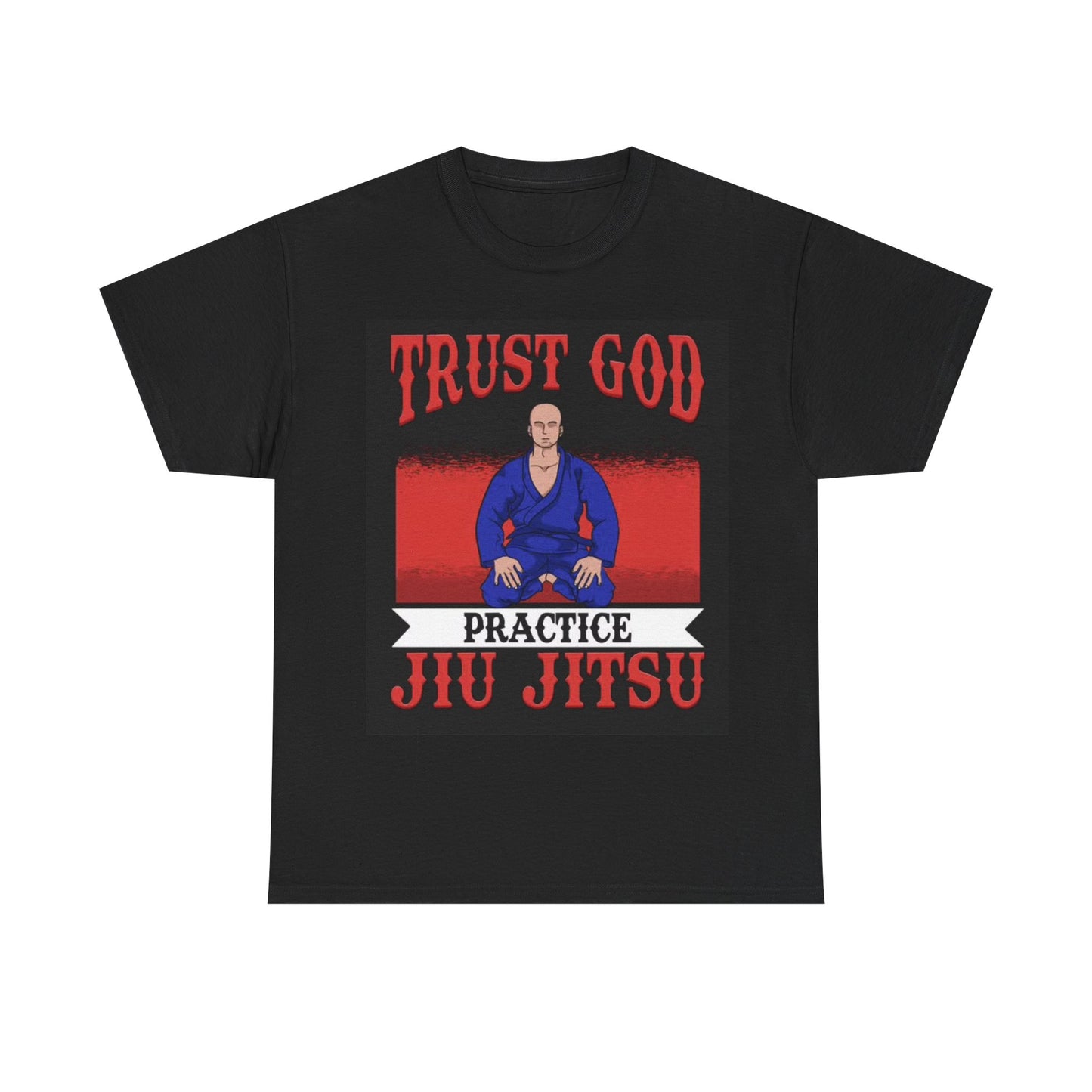 Trust God Practice Jiu Jitsu Tshirt Karate Boxing UFC GYM Unisex Heavy Cotton