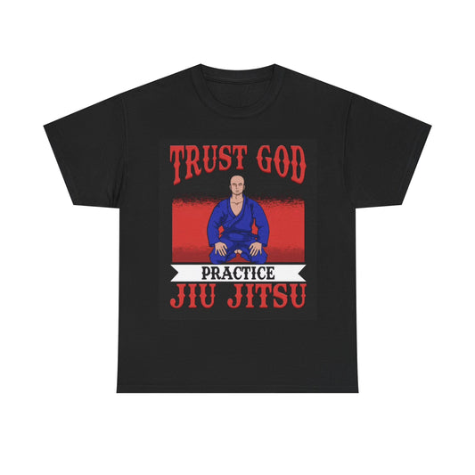 Trust God Practice Jiu Jitsu Tshirt Karate Boxing UFC GYM Unisex Heavy Cotton