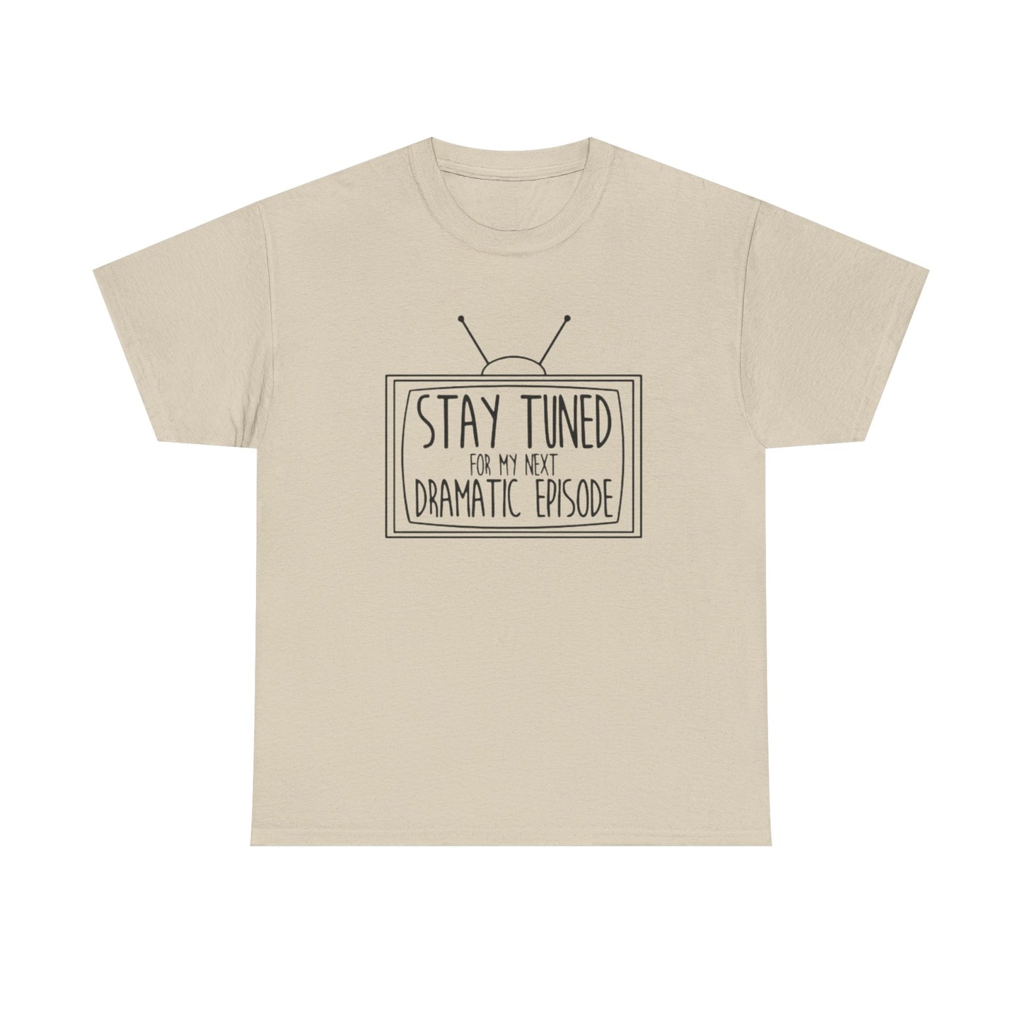 Stay Tuned For My Next Dramatic Episode Funny Graphic T Shirt Heavy Cotton Tee