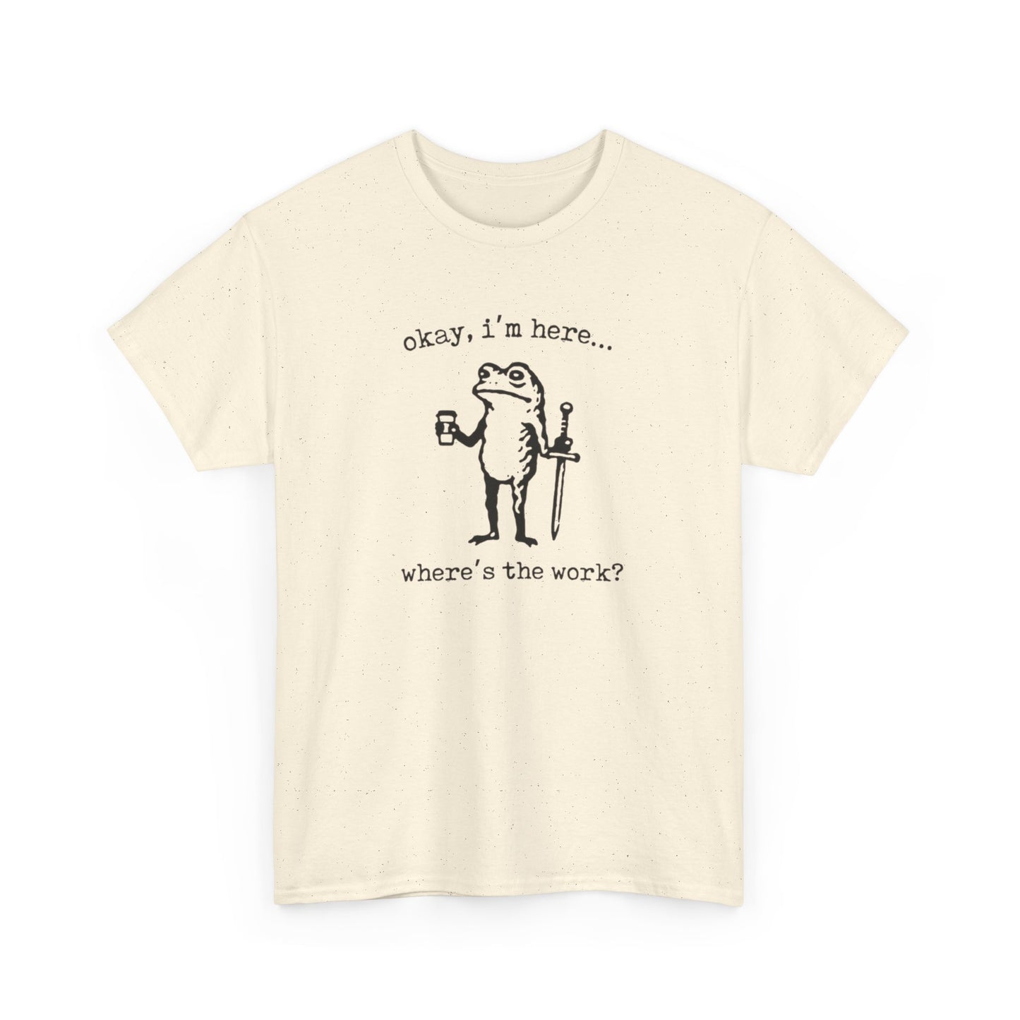 Where's The Work Funny Frog Office Comedy Graphic T Shirt NEW Heavy Cotton Tee