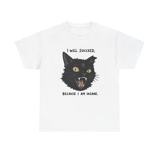 I Will Succeed Because I Am Insane Funny Cat Graphic T Shirt Men's Heavy Cotton Tee