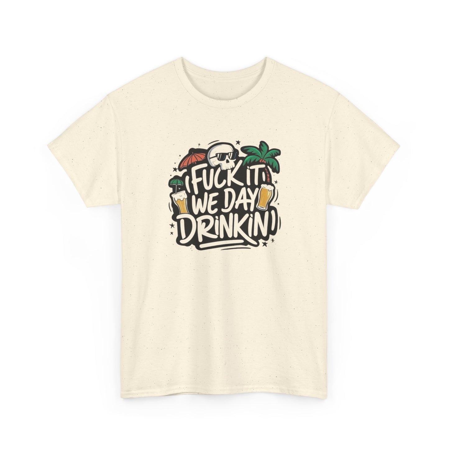 We Drinkin All Day Vacation Funny Graphic T Shirt Unisex Heavy Cotton Tee