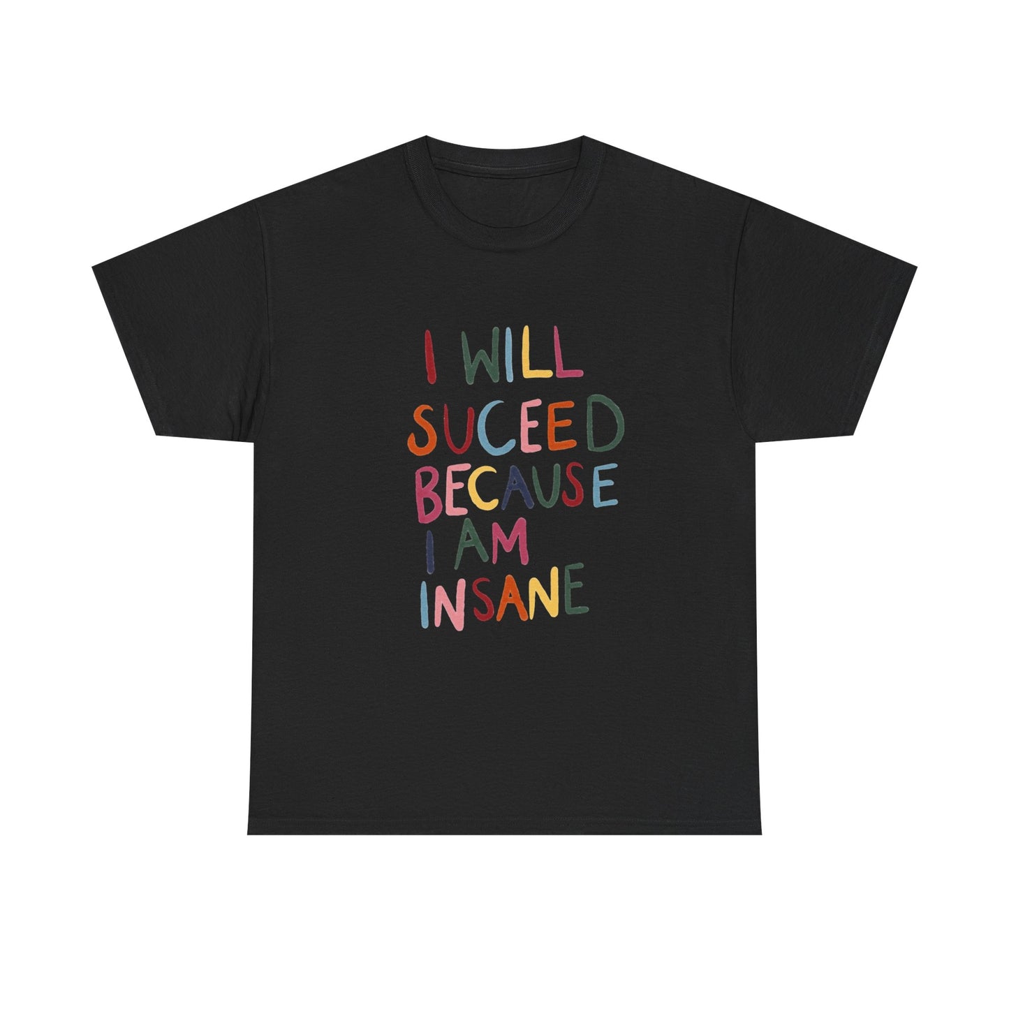 I Will Succeed Because I Am Insane Graphic T Shirt NEW ADULT TEE VINTAGE
