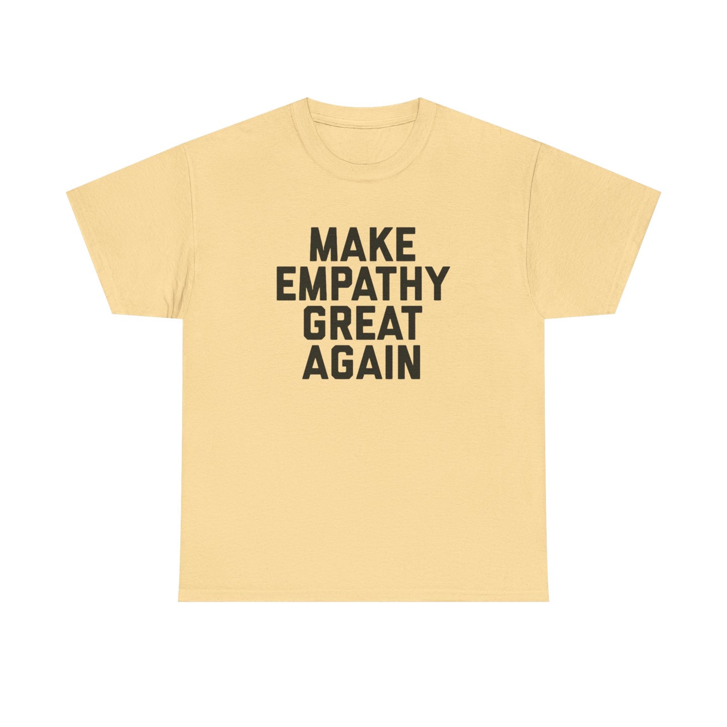 Make Empathy Great Again Graphic T Shirt Heavy Cotton Tee NEW Gift