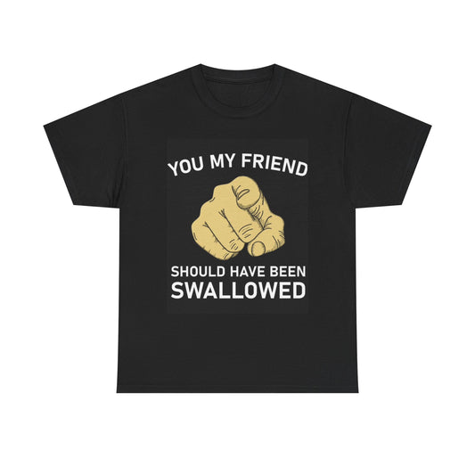 Should Have Been Swallowed Graphic T Shirt Funny Sex Jokes Unisex Heavy Cotton