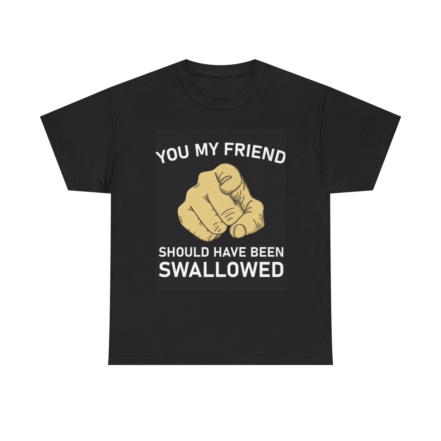 Should Have Been Swallowed Graphic T Shirt Funny Sex Jokes Unisex Heavy Cotton