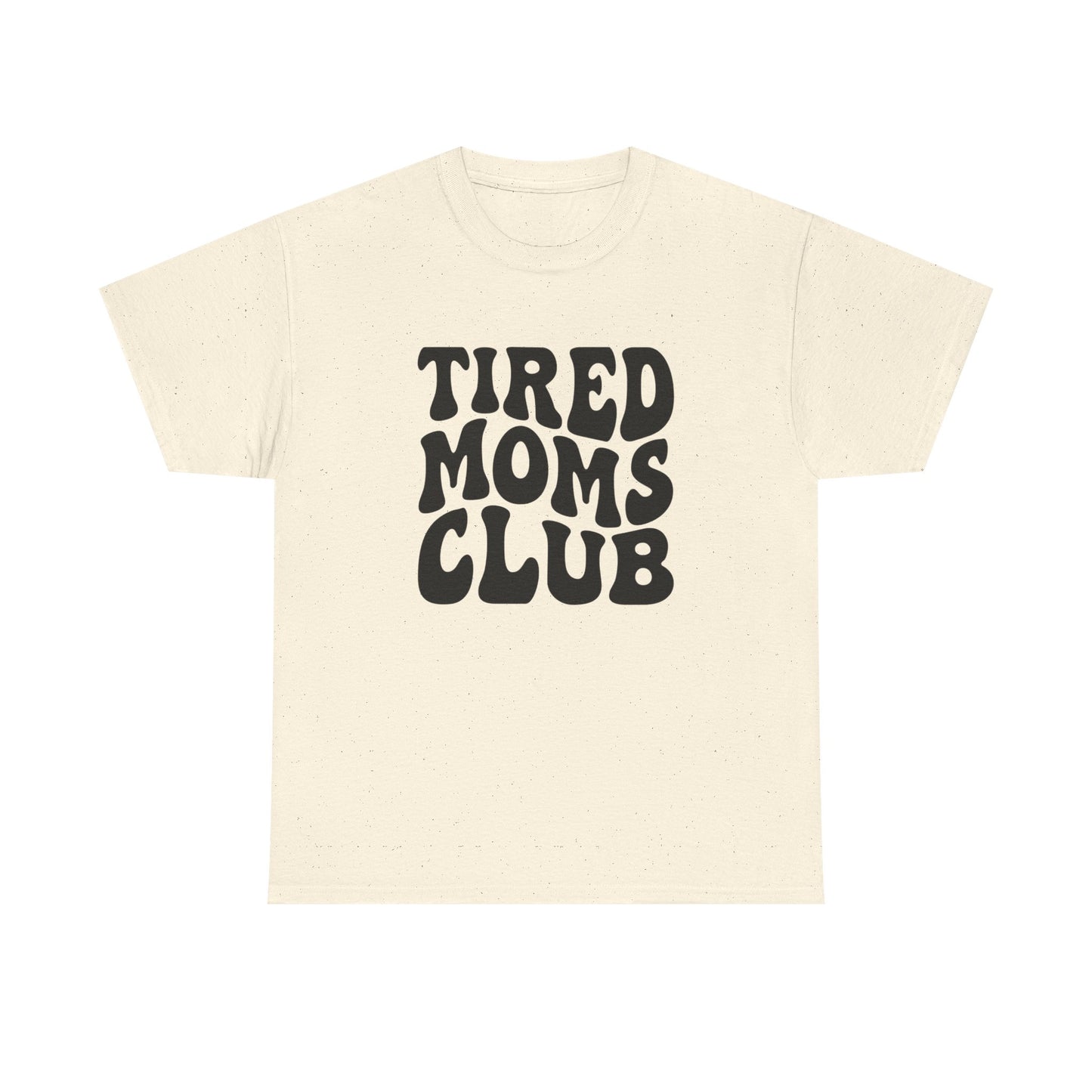Tired Moms Club Funny Women's Graphic T Shirt Unisex Heavy Cotton Tee