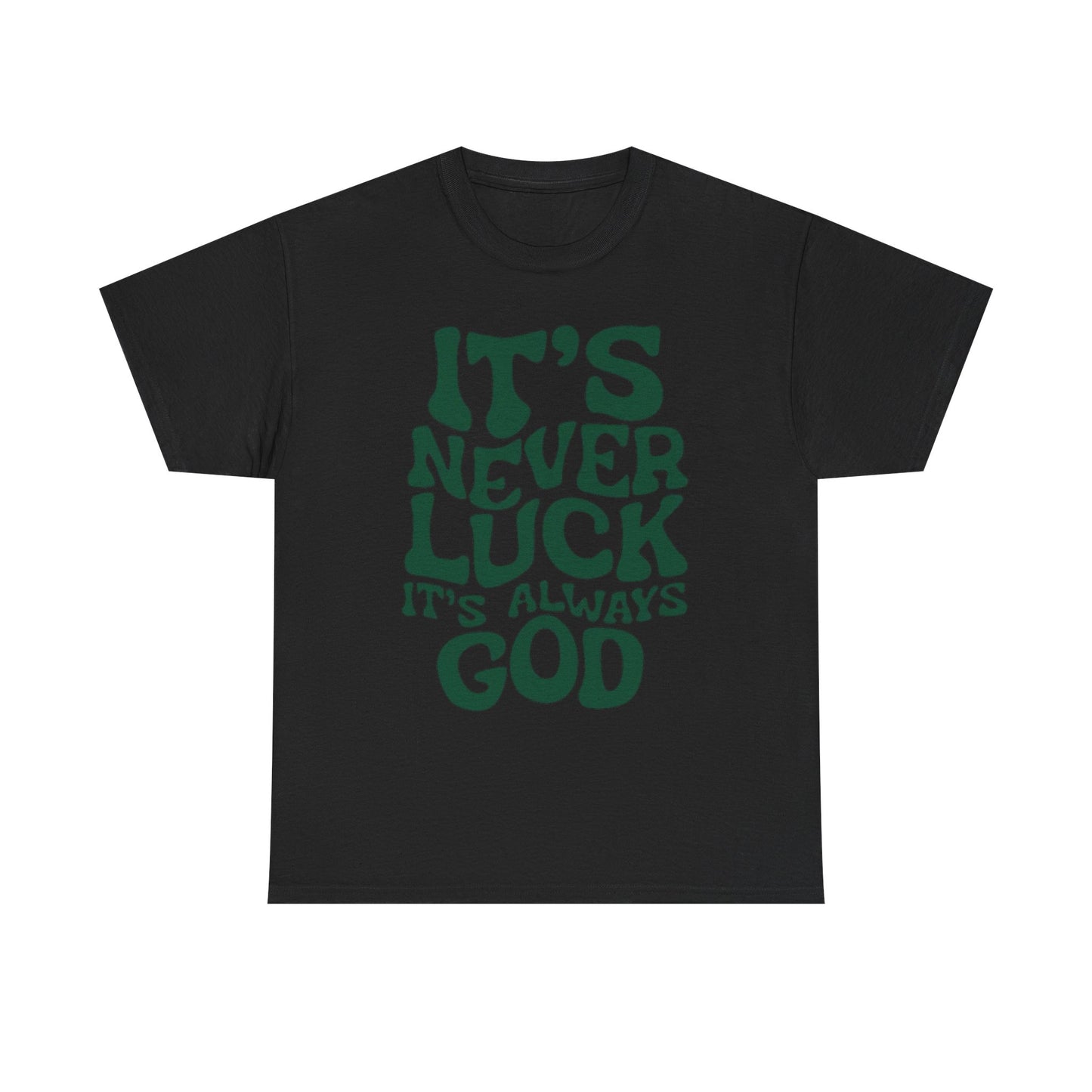 It's Never Luck It's Always God Graphic T Shirt Unisex Heavy Cotton Tee