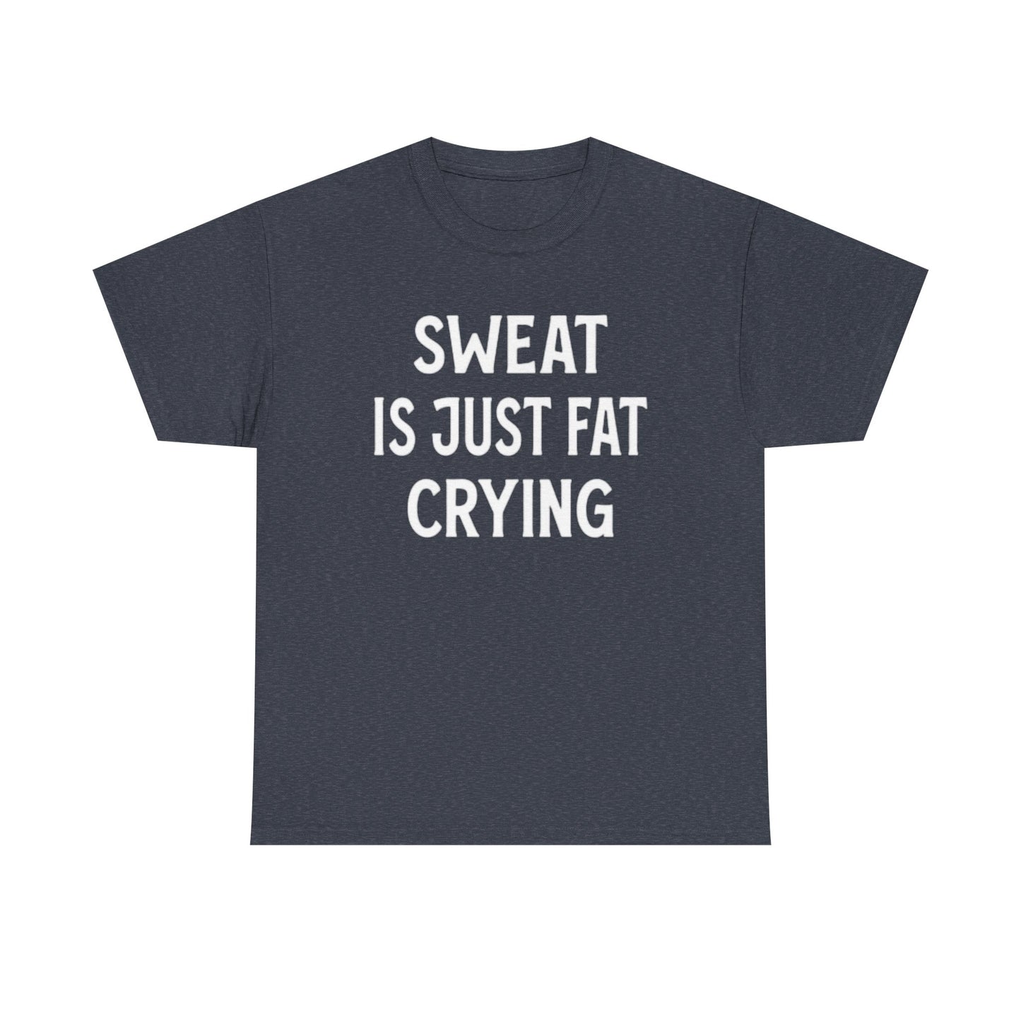 Sweat Is Fat Crying T Shirt Funny Gym Gear Workout Jokes Unisex Heavy Cotton Tee