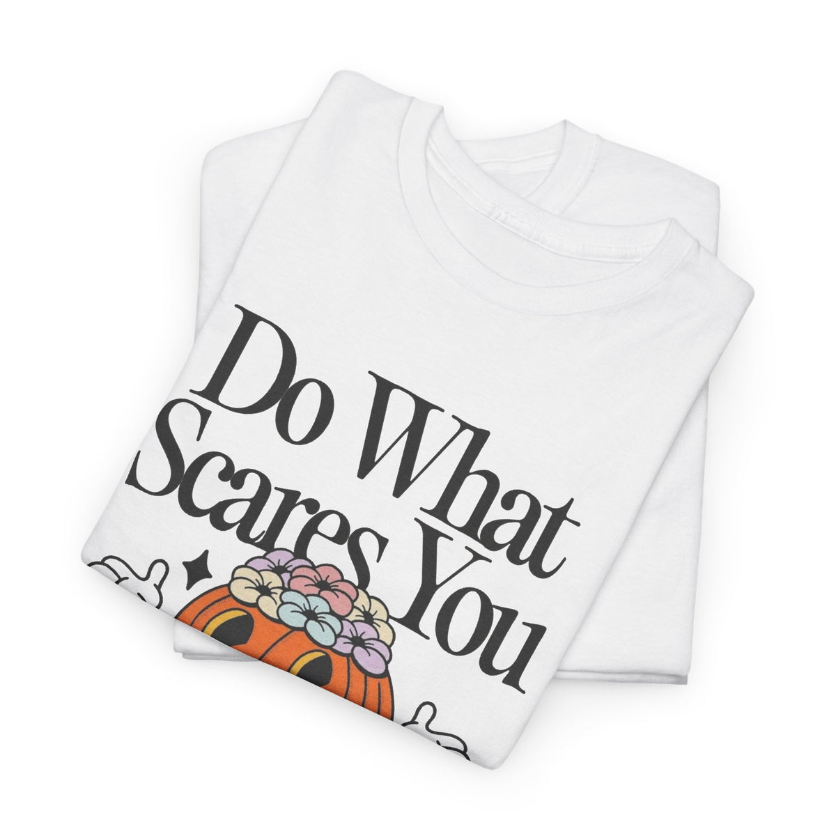 Do What Scares You Graphic T Shirt Men's Heavy Cotton Tee