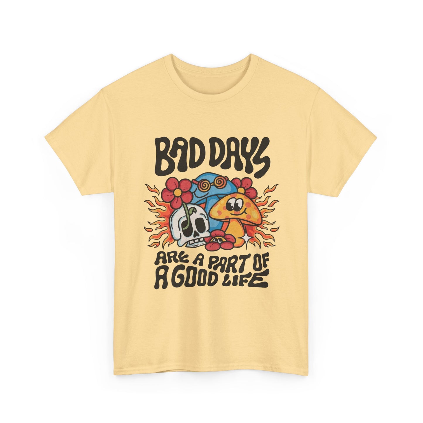 Bad Days Are A Part Of A Good Life Graphic T Shirt Unisex Heavy Cotton Tee