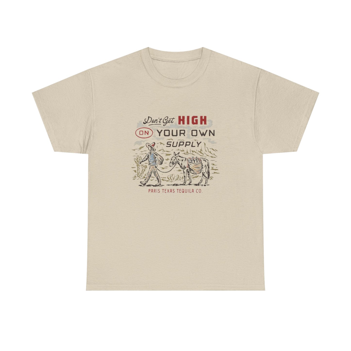 Don't Get High On Your Own Supply Tequila Graphic Shirt Unisex Heavy Cotton Tee