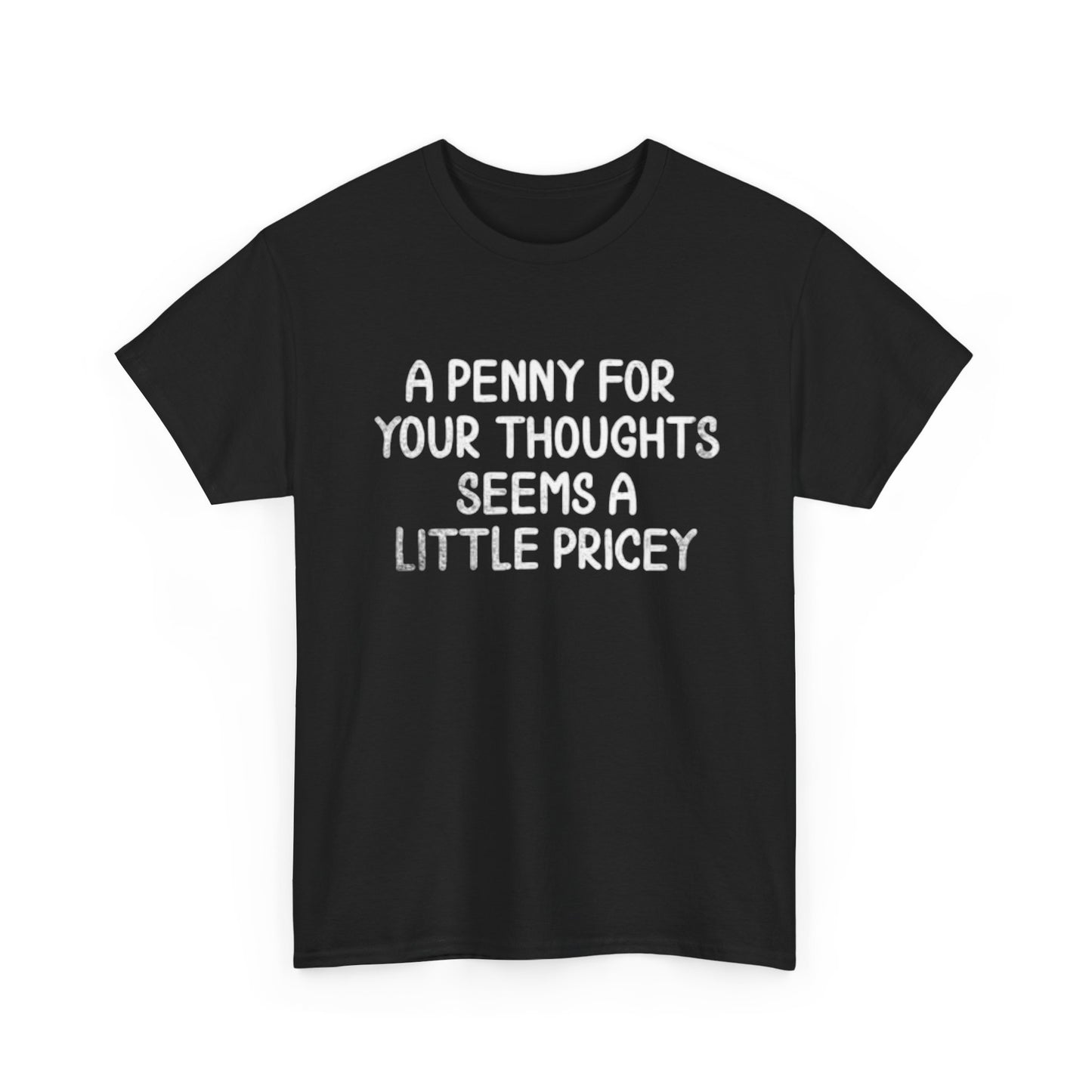 A Penny For Your Thoughts T Shirt Funny Graphic Jokes Unisex Heavy Cotton Tee