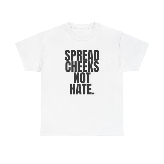 Spread Cheeks Not Hate Funny T Shirt Graphic Unisex Heavy Cotton Tee NEW GIFT