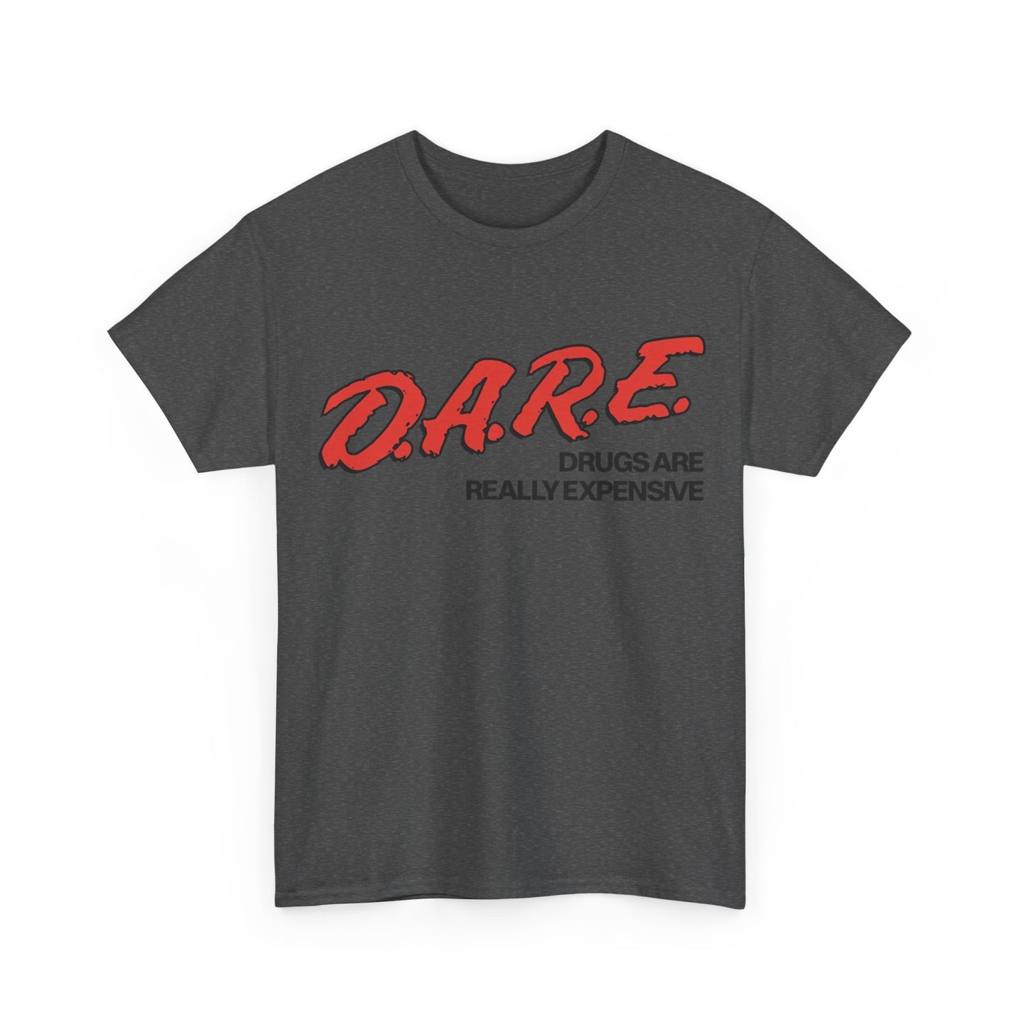 Dare Tshirt Funny Drugs Are Expensive Graphic Comedy Gift Unisex Heavy Cotton