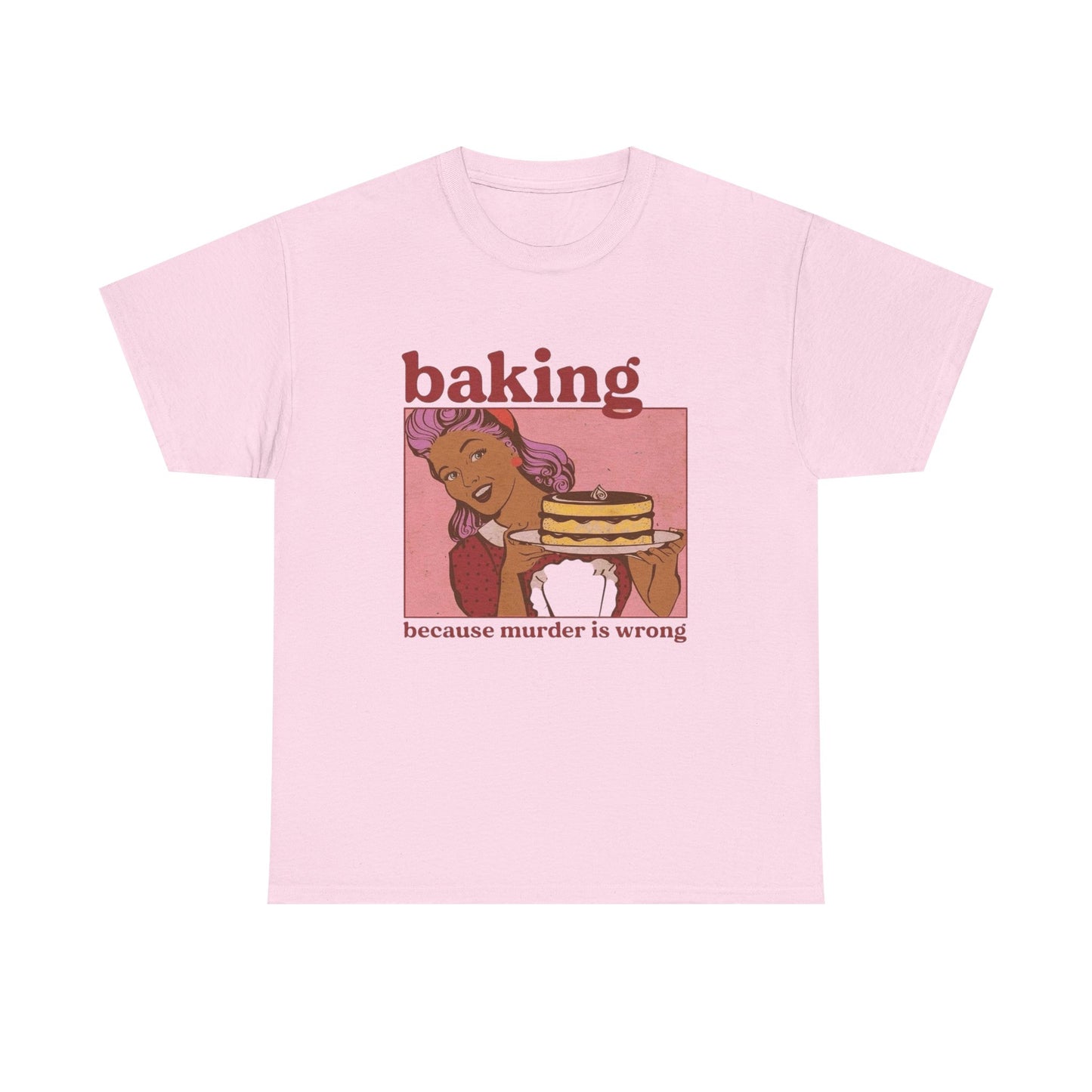 Baking Because Murder Is Wrong Funny T Shirt Unisex Heavy Cotton Tee