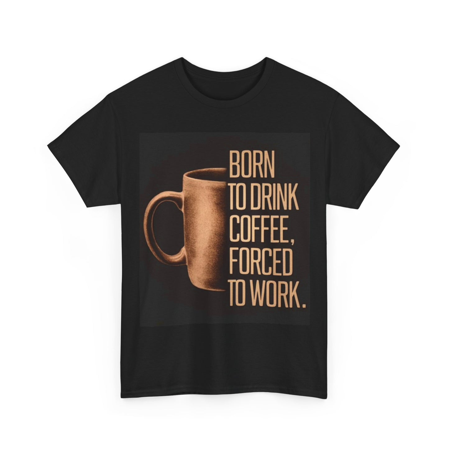 Born To Work Funny Shirt Coffee graphic Unisex Heavy Cotton Tee