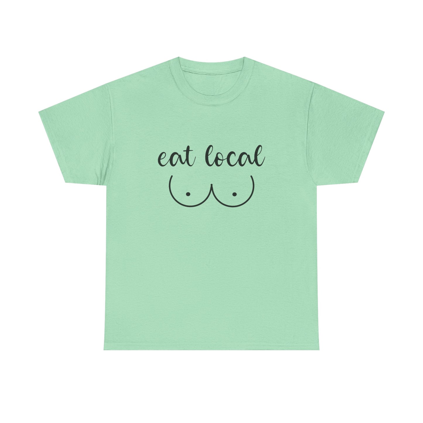 Eat Local Funny Graphic T Shirt NEW ADULT Unisex Heavy Cotton Tee