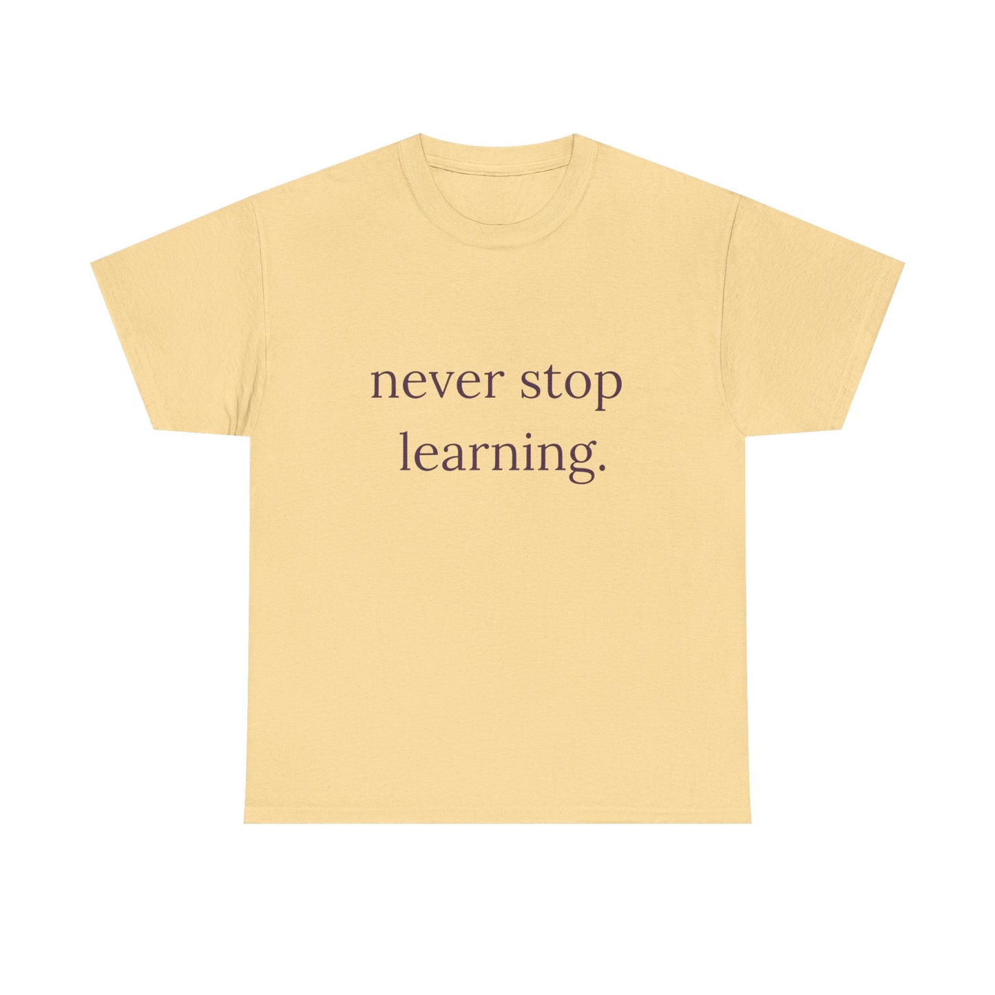 Never Stop Learning Graphic T Shirt NEW ADULT Heavy Cotton Tee
