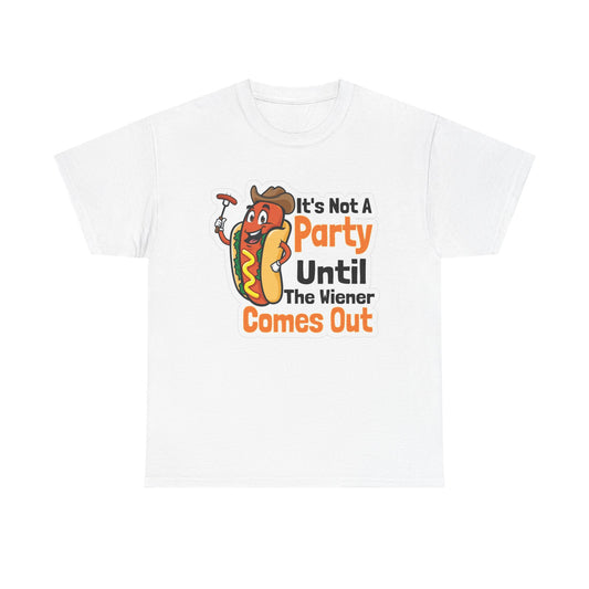 It's Not A Party Until The Weiner Comes Out T Shirt Funny Unisex Heavy Cotton