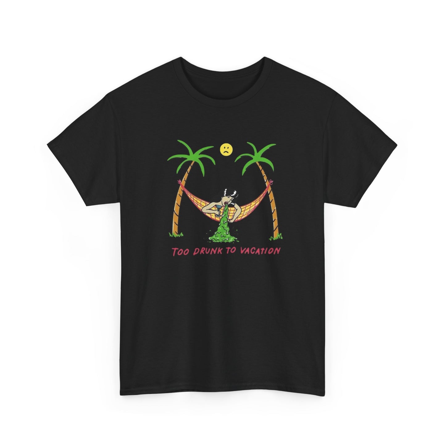 Too Drunk To Vacation Graphic T Shirt Unisex Heavy Cotton Tee Gift