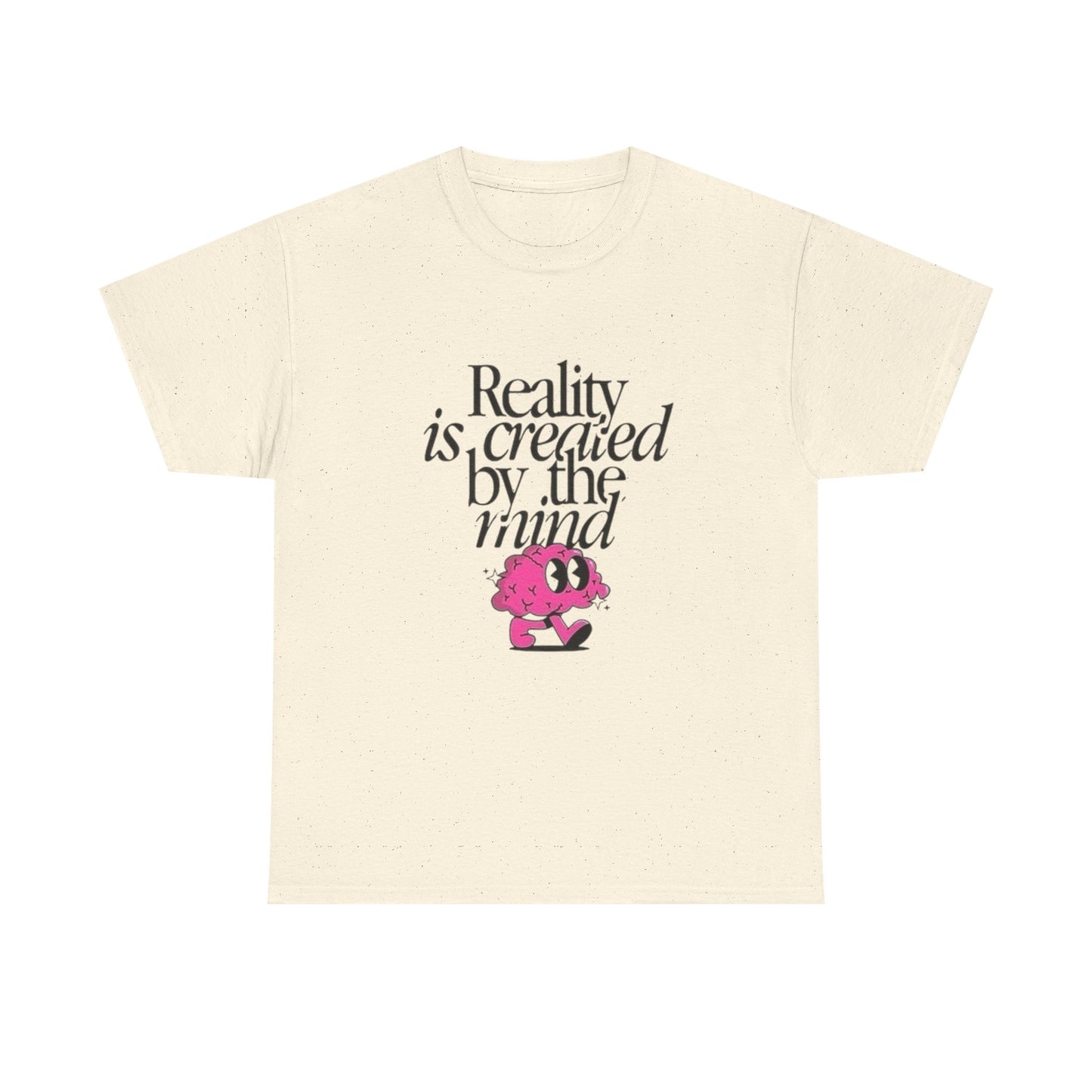 Reality Is Created By The Mind Graphic T Shirt Unisex Heavy Cotton Gift Vintage
