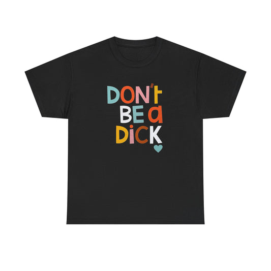 Dont Be A Dick Funny Graphic T Shirt S-5XL Unisex Cotton