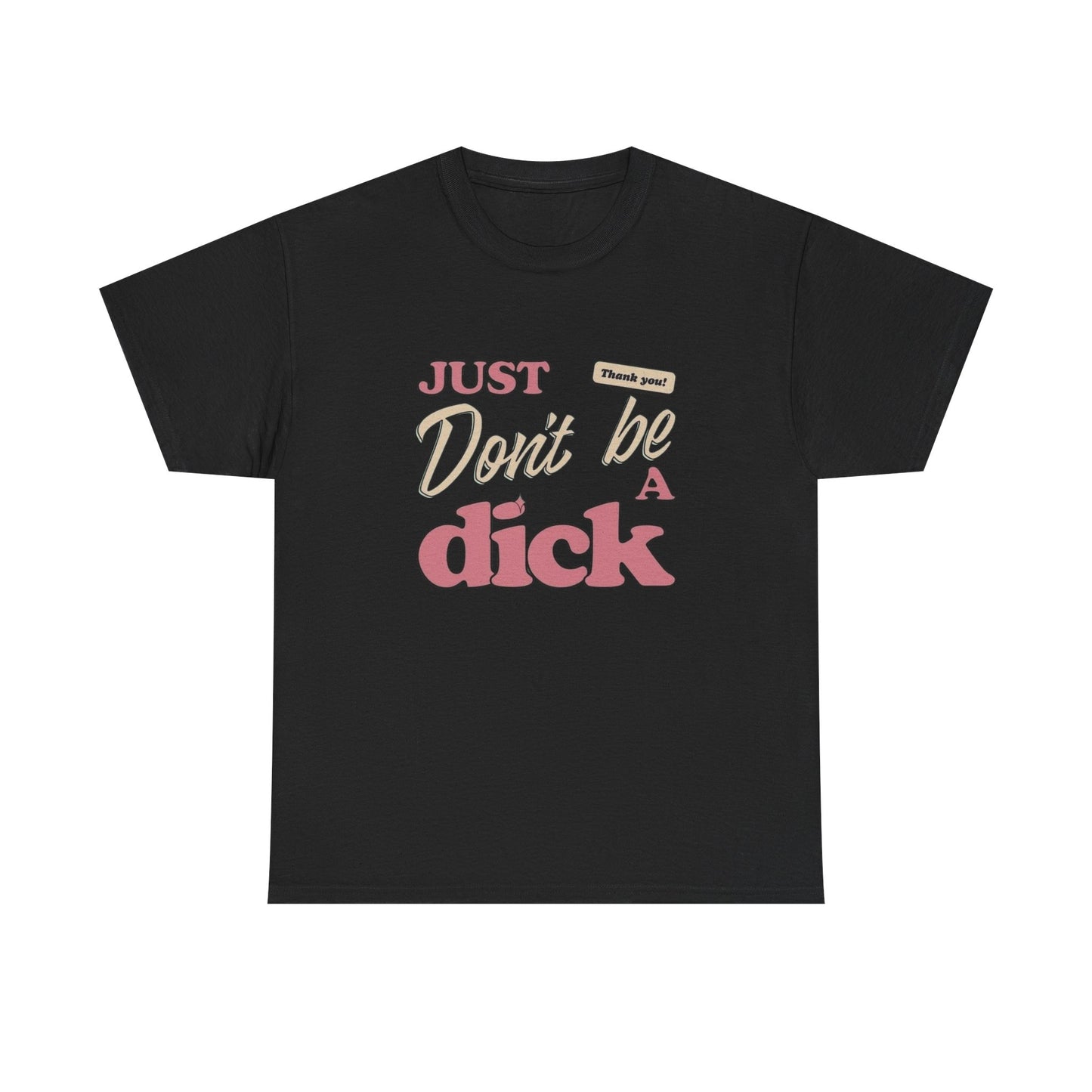 Just Don't Be A Dick Graphic T Shirt NEW ADULT Tee