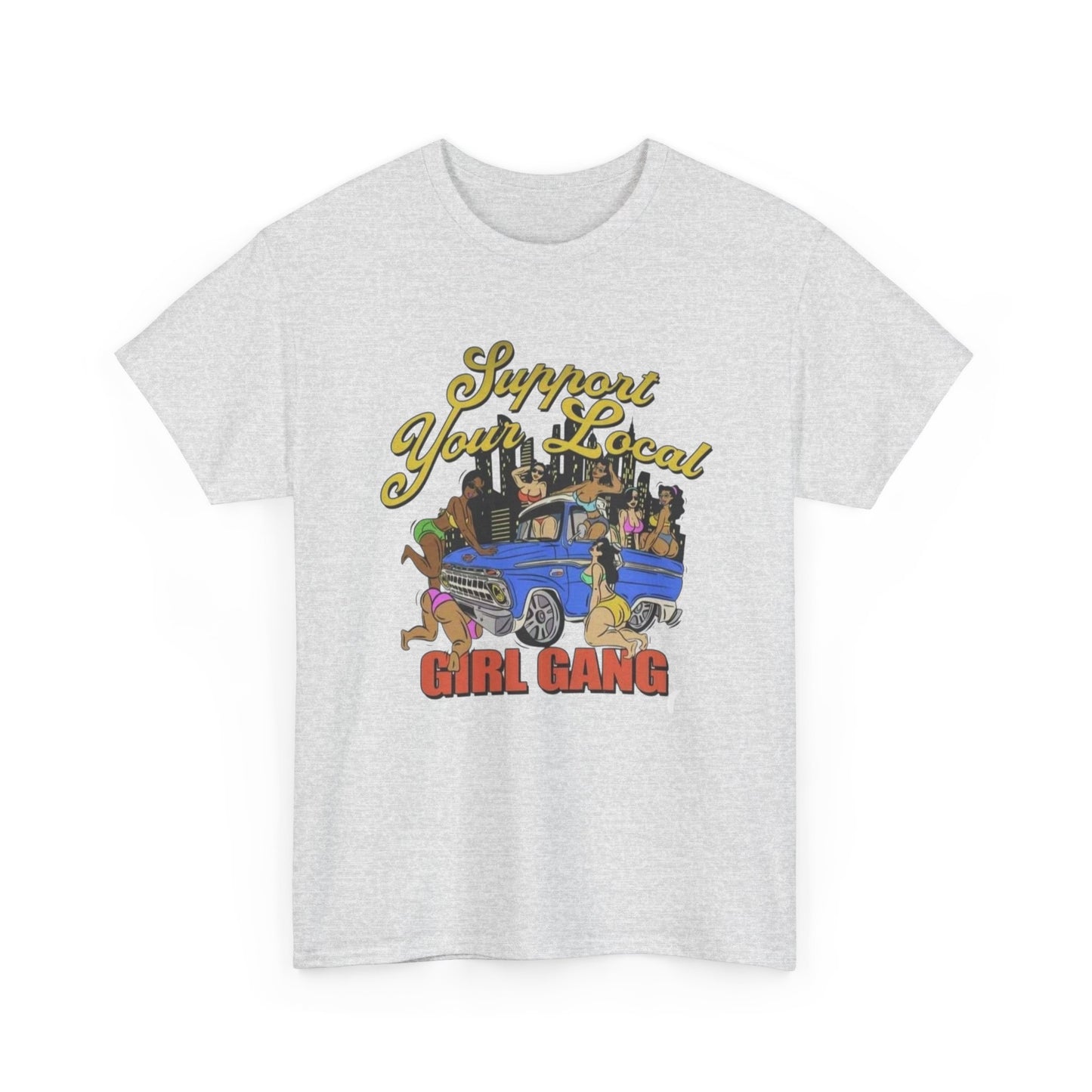 Support Your Local Girl Gang Graphic T Shirt Unisex Heavy Cotton Tee Gift