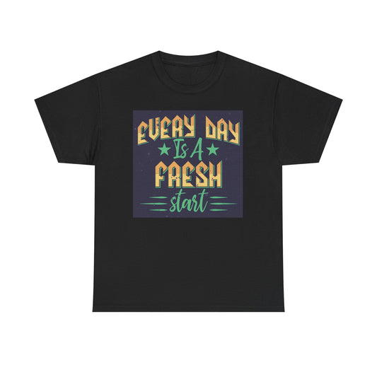 Everyday Is A Fresh Start Graphic T Shirt Unisex Heavy Cotton Tee