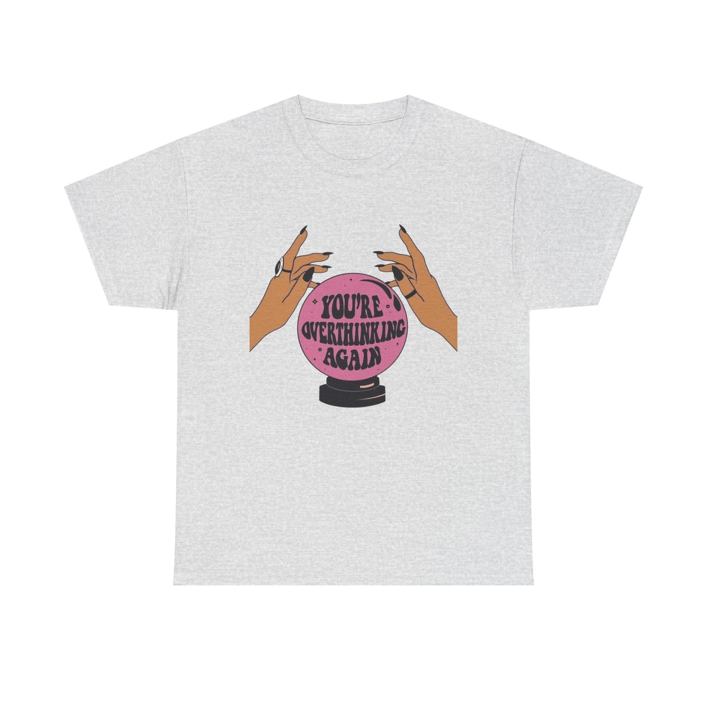 Your Over Thinking Again T-Shirt Men's Women's Heavy Cotton Tee NEW GIFT