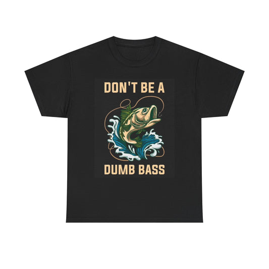 Dont Be A Dumb Bass Fishing T Shirt Funny Outdoors graphic Unisex Heavy Cotton