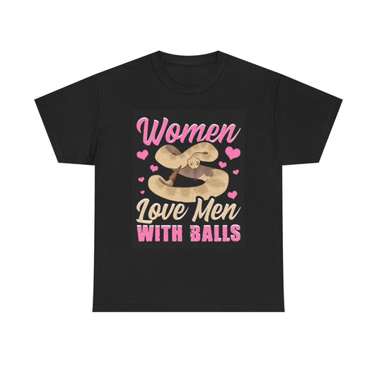 Women Love Men With Balls T Shirt Funny Snake Jokes Unisex Heavy Cotton Tee