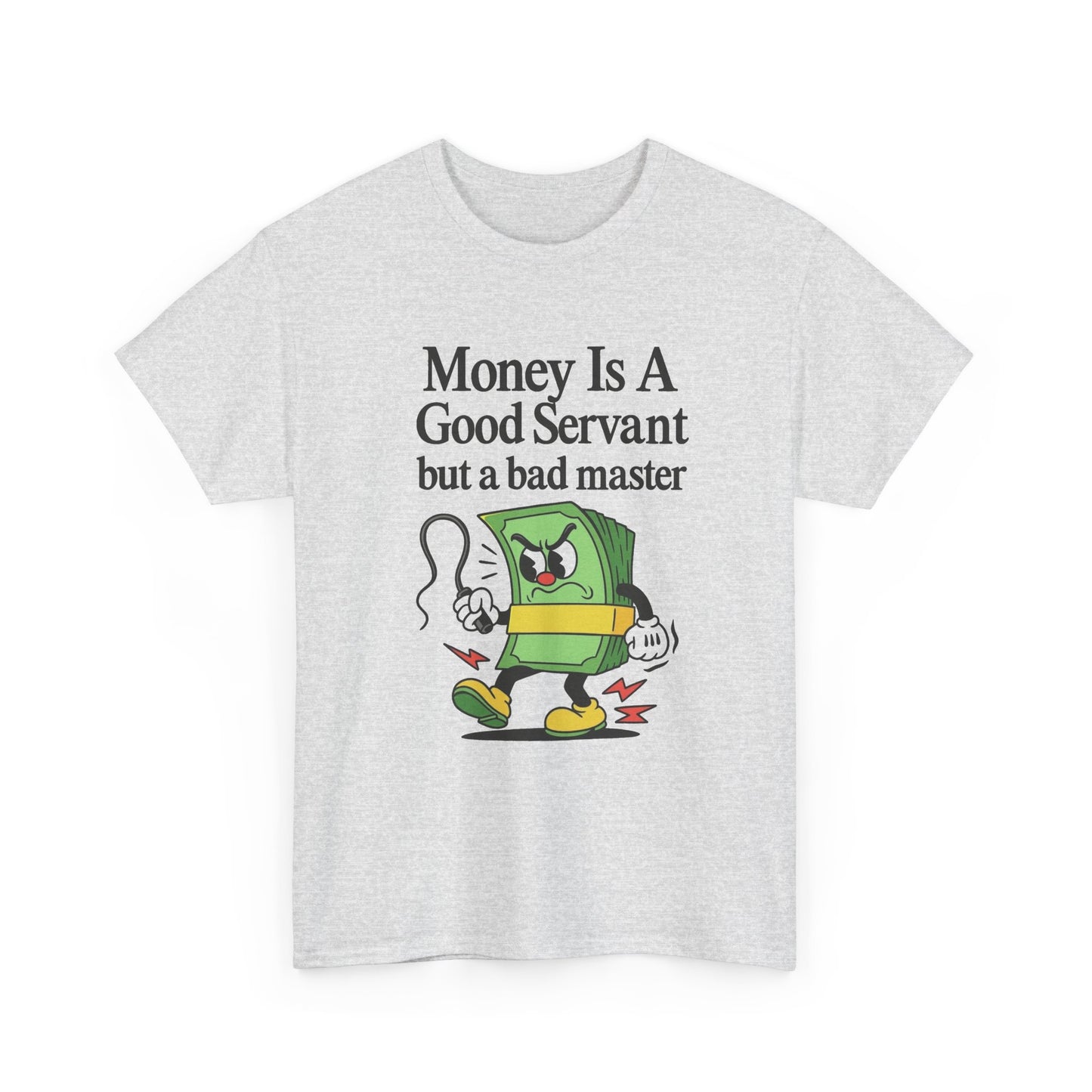 Money Is A Good Servant Graphic T Shirt NEW ADULT Unisex Heavy Cotton Tee