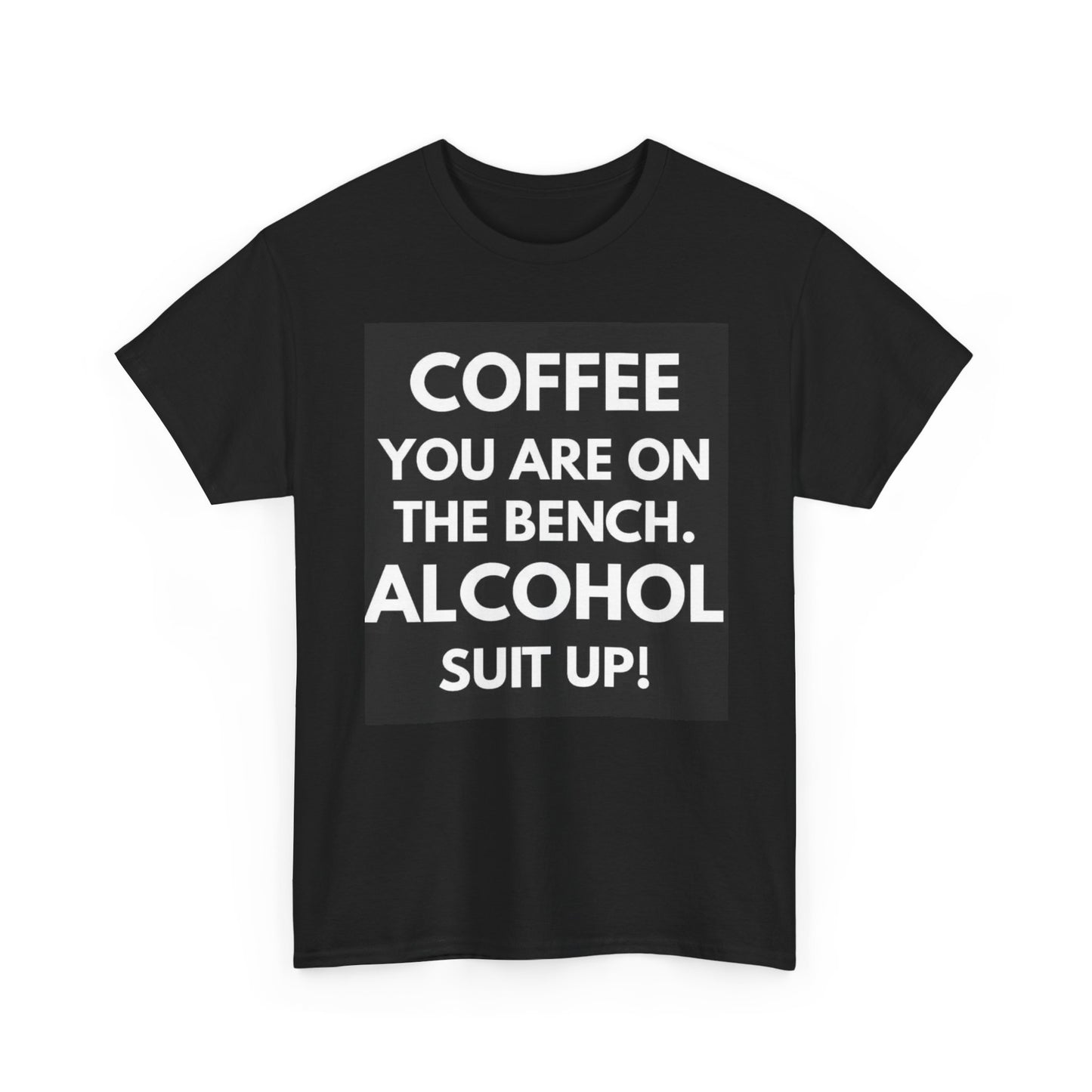 Coffee Your On Bench Alcohol Suit Up T Shirt Hilarious Funny Cotton Gift Dad