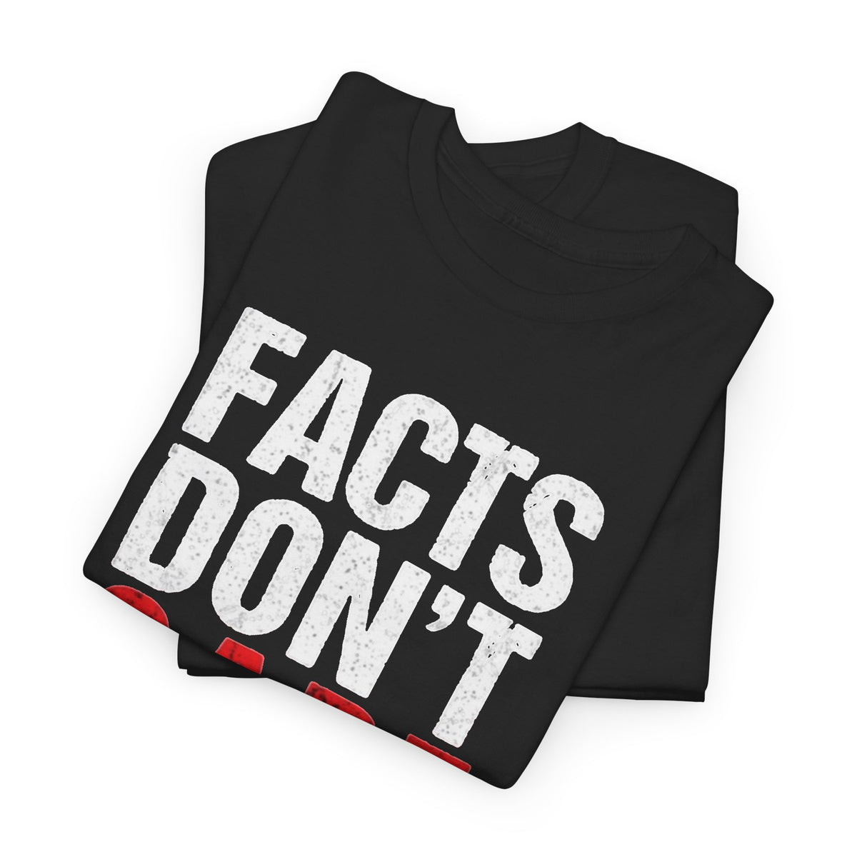 Facts Don't Care About Your Feelings Graphic T Shirt Men's Heavy Cotton Tee