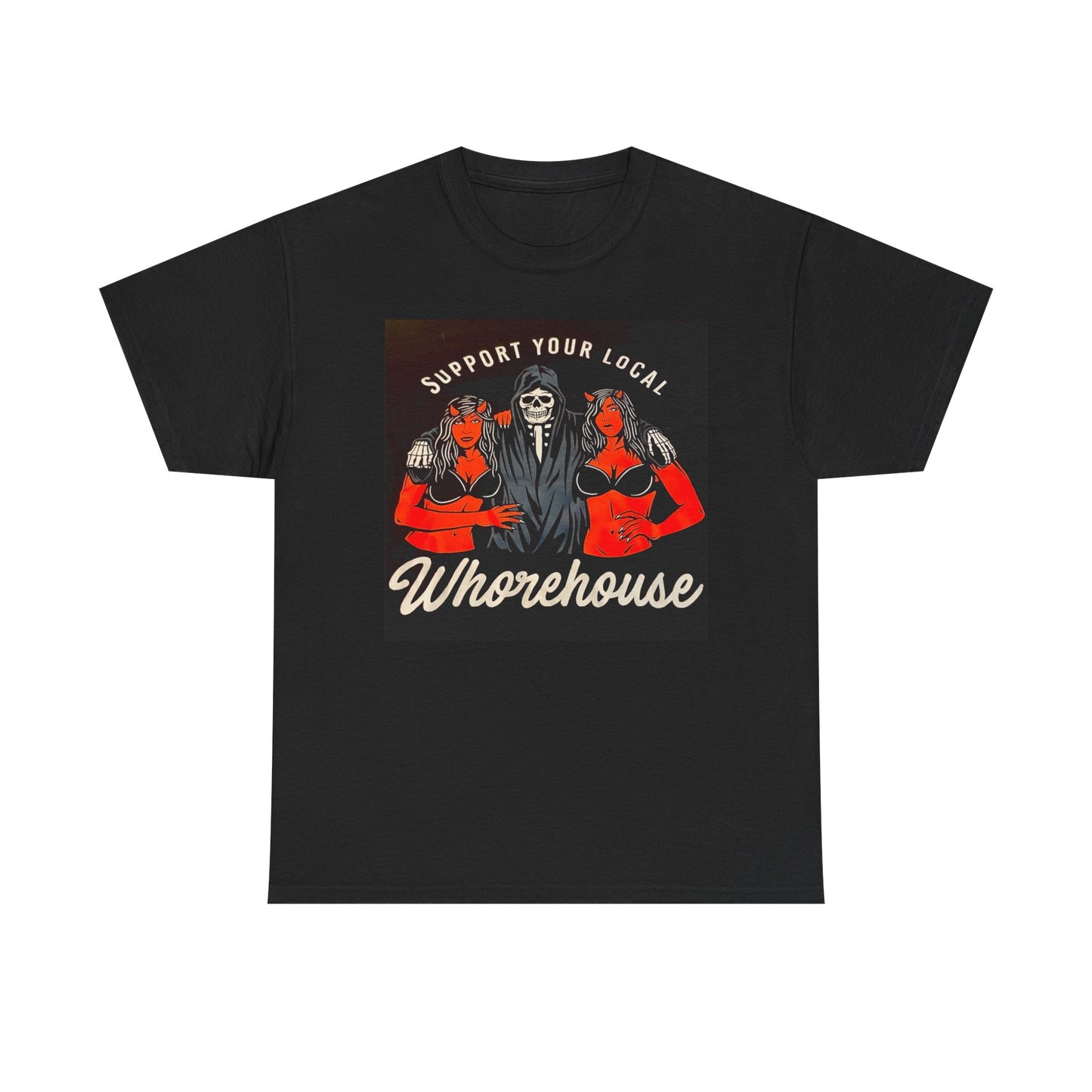 Support Your Local Whorehouse Funny Graphic T Shirt Unisex Heavy Cotton Tee