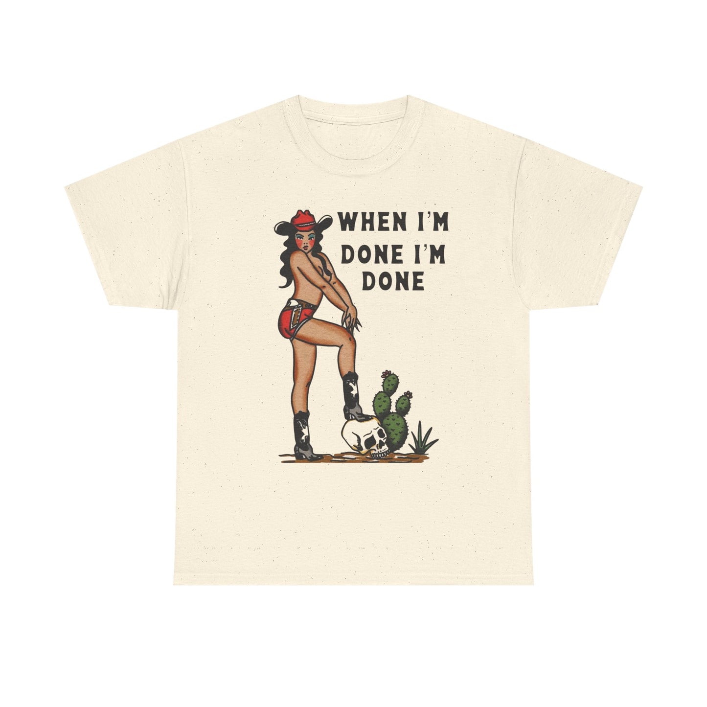 Cowgirl When Im Done Im Done Graphic T Shirt Womens Heavy Cotton Tee