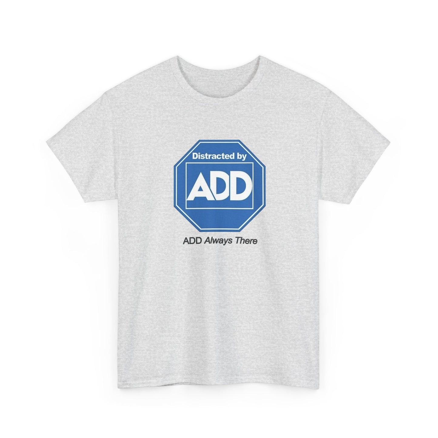 Distracted By ADD Funny Graphic T Shirt NEW Adult Regular Sizing Tee