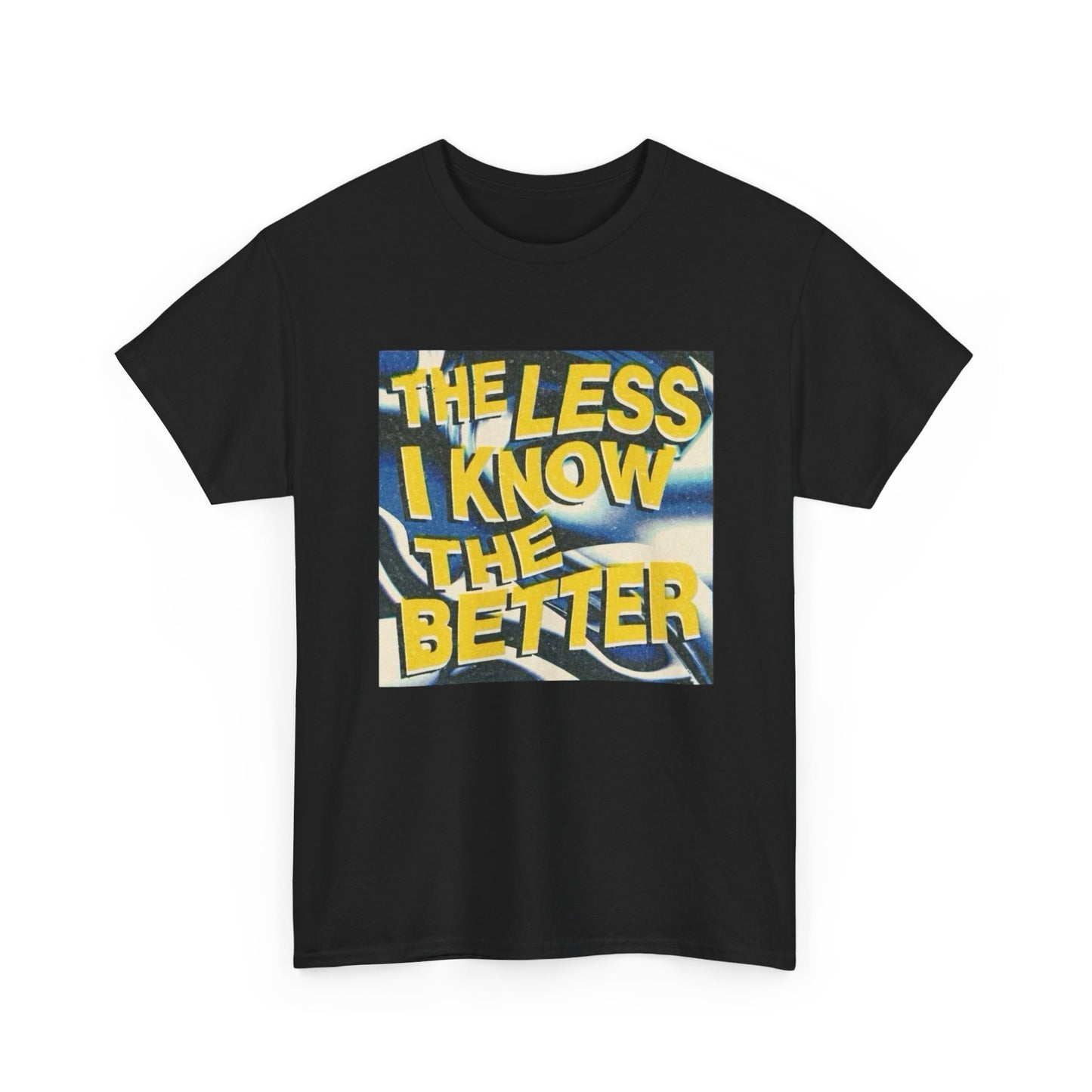 The Less I Know The Better Graphic T Shirt Unisex Heavy Cotton Tee Gift Vintage