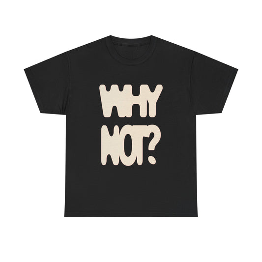 Why Not Motivation T Shirt Graphic Unisex Heavy Cotton Tee NEW GIFT
