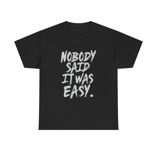 Nobody Said It Was Easy Graphic T Shirt ADULT Unisex Heavy Cotton Tee