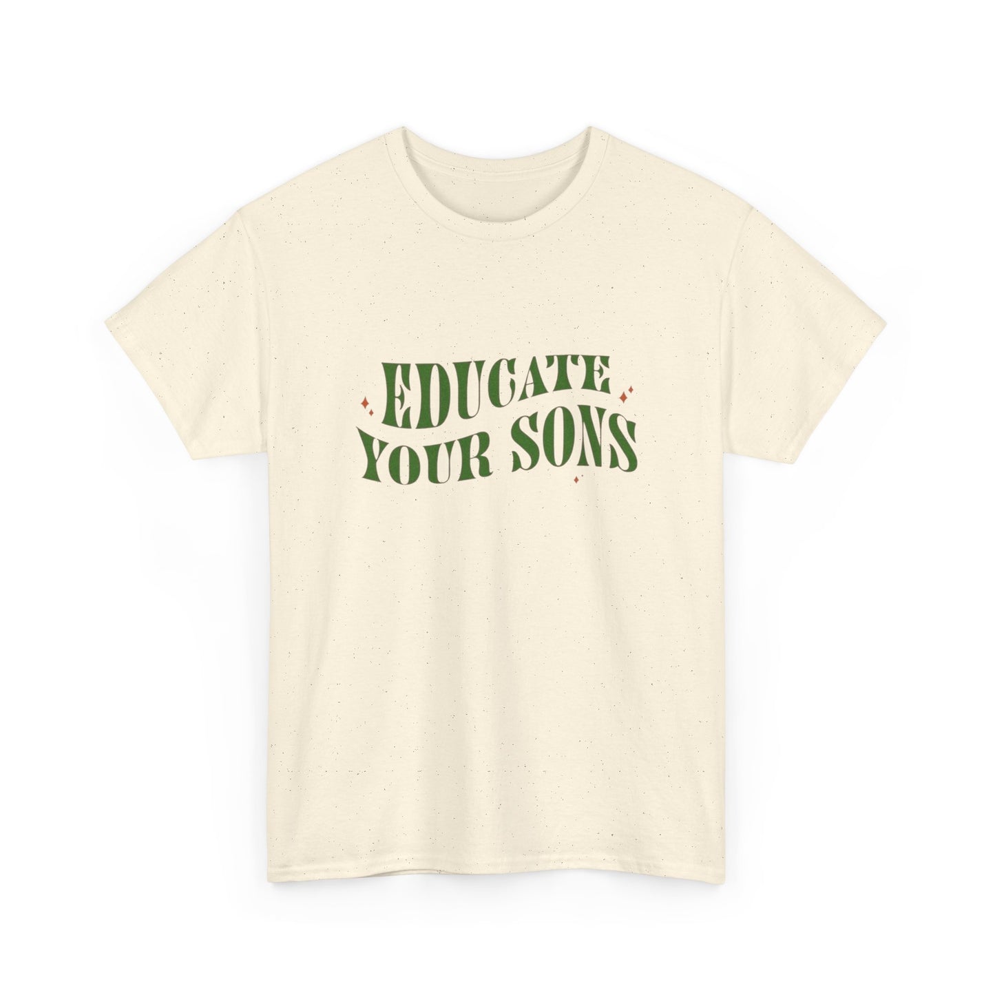 Educate Your Sons Graphic T Shirt Unisex Heavy Cotton Tee GIFT