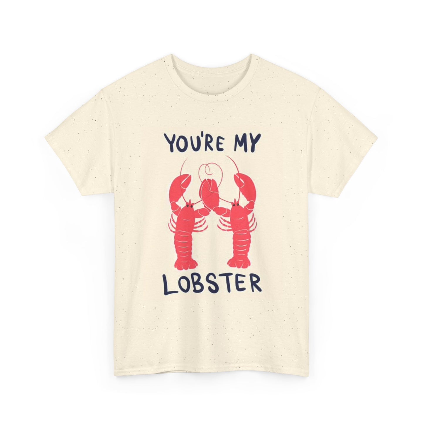 Your My lobster T Shirt BRAND NEW Apparel Unisex Heavy Cotton Tee