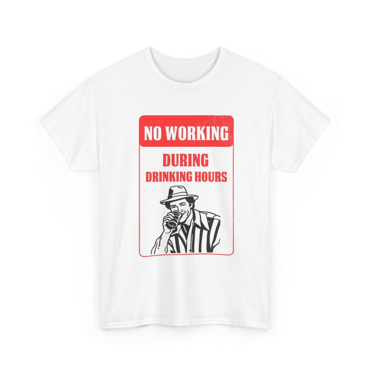 No Working During Drinking Hours T Shirt Unisex Heavy Cotton Tee