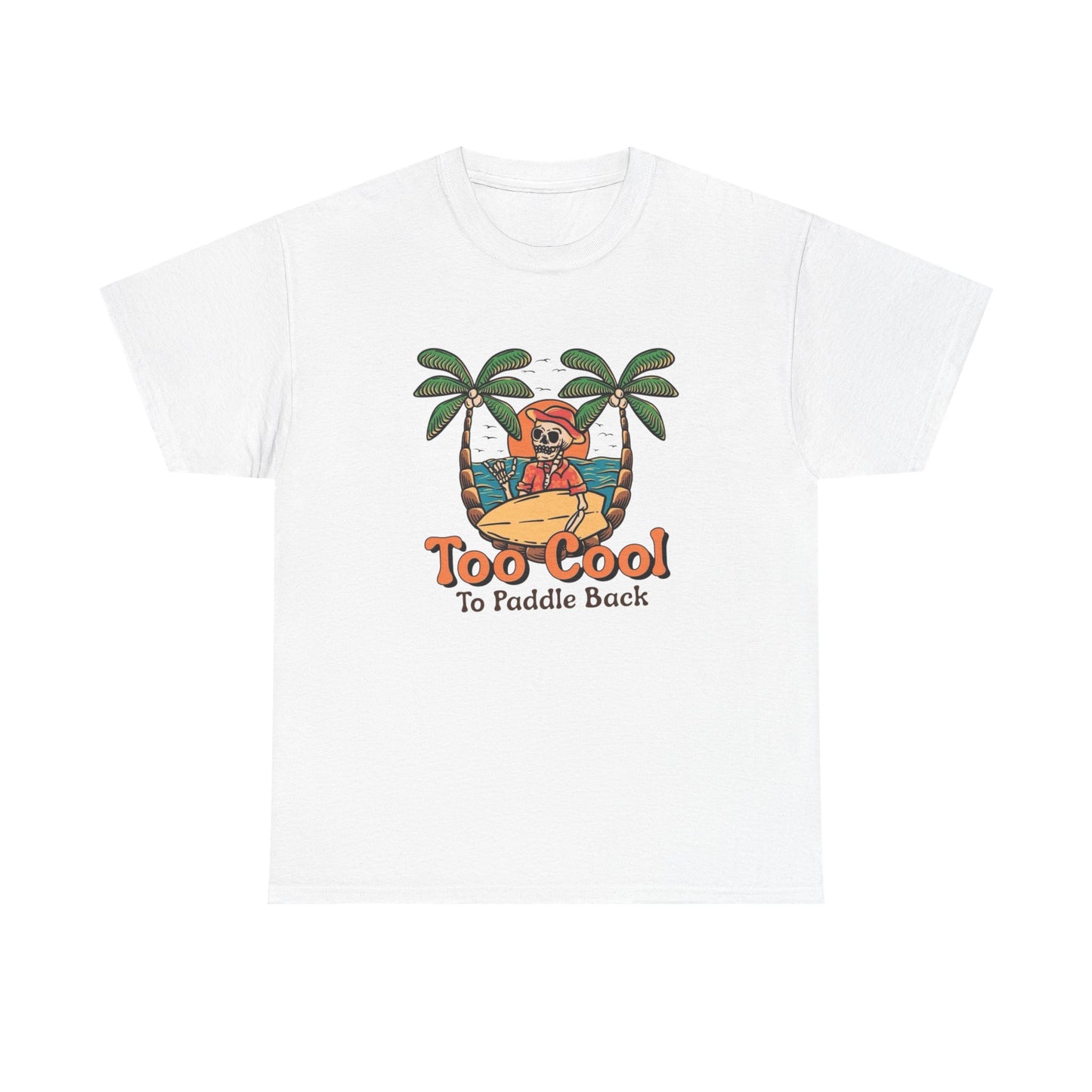 Surfing Too Cool To Paddle Back Graphic T Shirt NEW Adult Unisex Heavy Cotton