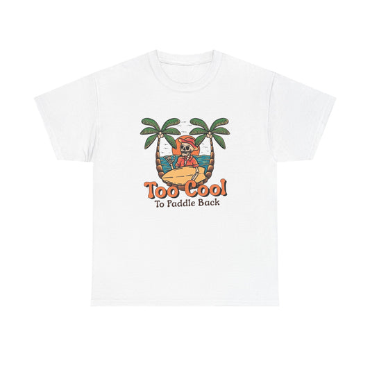 Surfing Too Cool To Paddle Back Graphic T Shirt NEW Adult Unisex Heavy Cotton