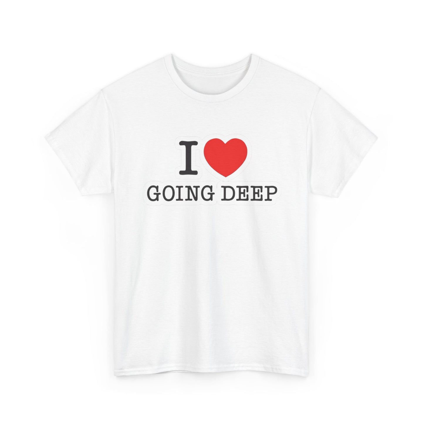 I Love Going Deep Sex Jokes Graphic T Shirt S-5XL NEW Unisex Heavy Cotton Tee