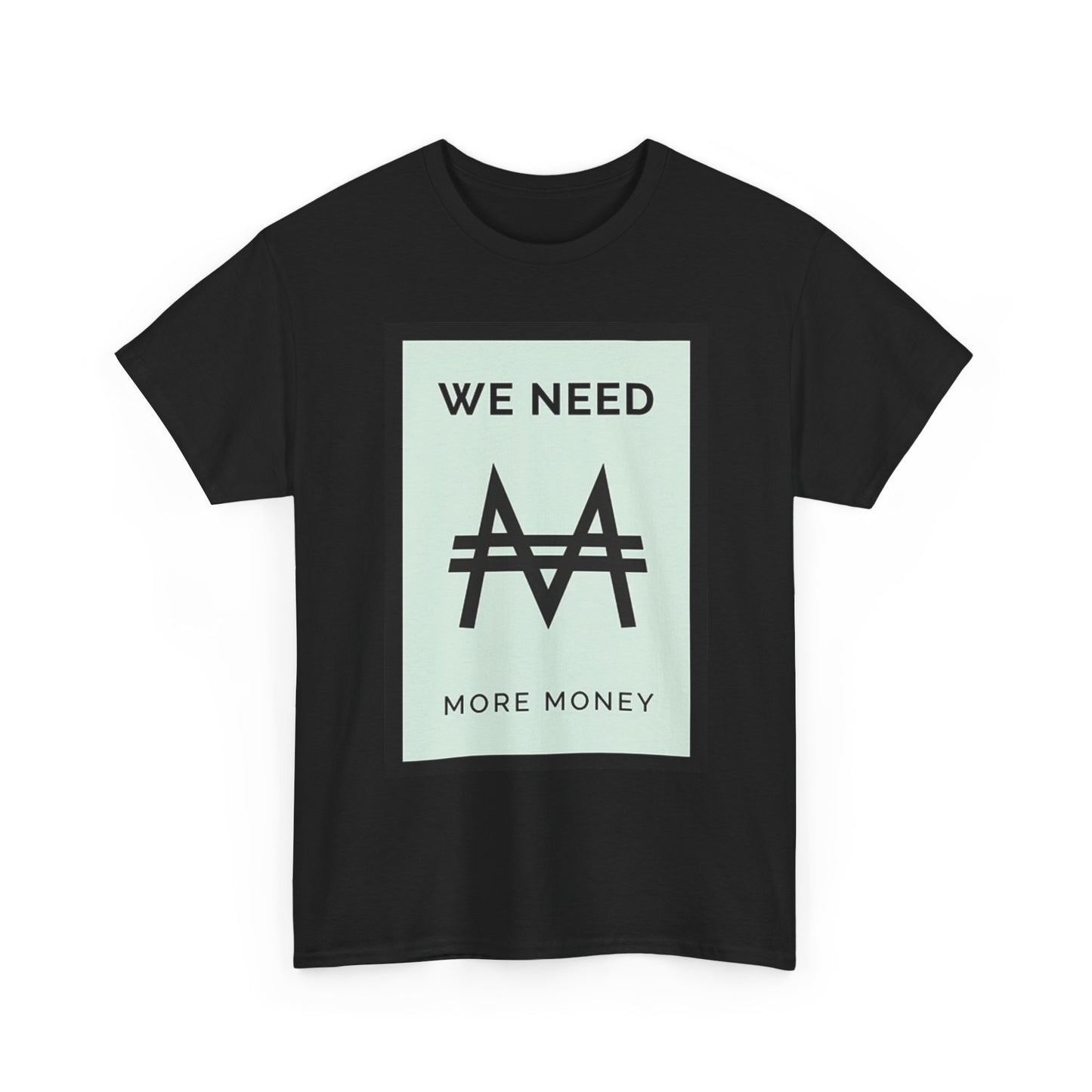We Need More Money T Shirt Investing Hard Work Graphic Unisex Heavy Cotton Tee