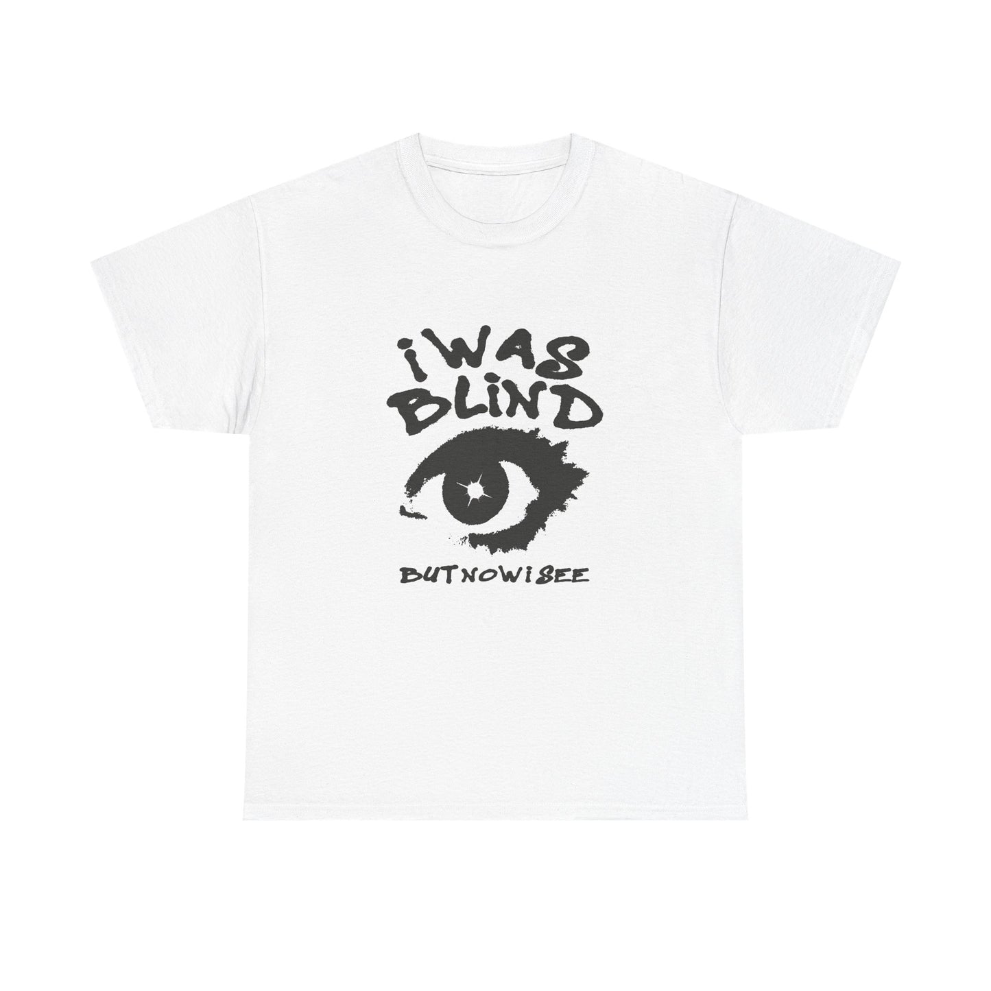 I Was Blind But Now I See Graphic T Shirt Unisex Heavy Cotton Tee